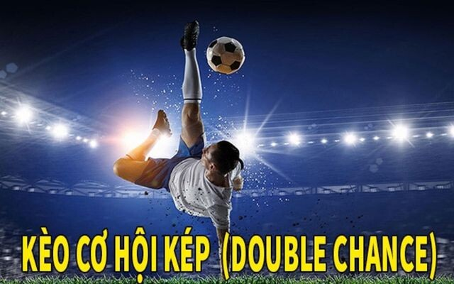 Kèo cơ hội kép (Double Chance) trong cá độ bóng đá là gì?